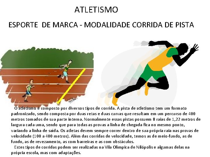 ATLETISMO ESPORTE DE MARCA - MODALIDADE CORRIDA DE PISTA O atletismo é composto por