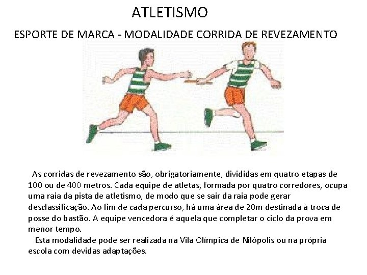 ATLETISMO ESPORTE DE MARCA - MODALIDADE CORRIDA DE REVEZAMENTO As corridas de revezamento são,