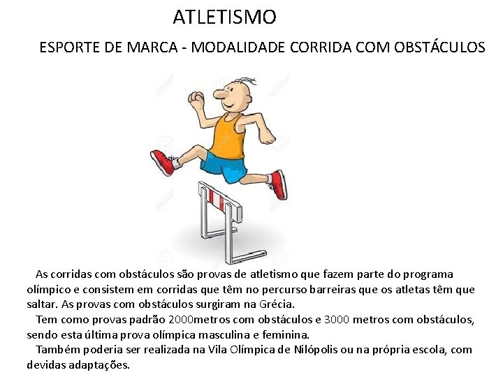 ATLETISMO ESPORTE DE MARCA - MODALIDADE CORRIDA COM OBSTÁCULOS As corridas com obstáculos são