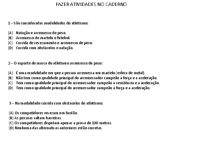FAZER ATIVIDADES NO CADERNO 1 – São consideradas modalidades do atletismo: (A) (B) (C)