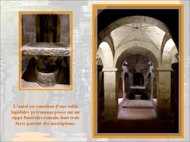 L’autel est constitué d’une table lapidaire préromane posée sur un cippe funéraire romain dont