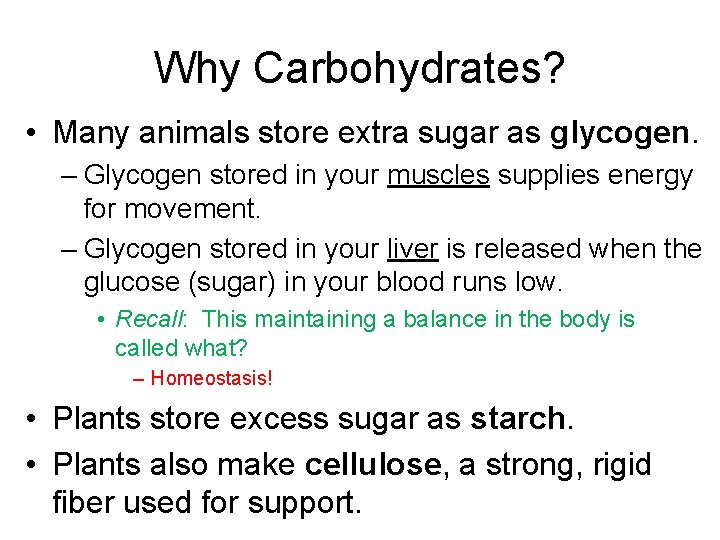 Why Carbohydrates? • Many animals store extra sugar as glycogen. – Glycogen stored in