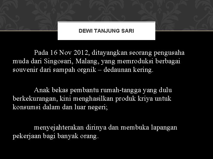 DEWI TANJUNG SARI Pada 16 Nov 2012, ditayangkan seorang pengusaha muda dari Singosari, Malang,