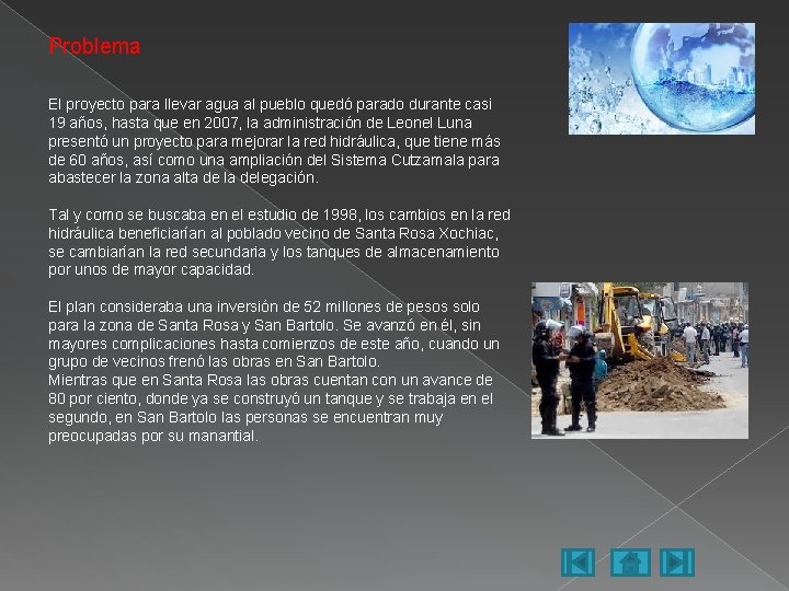 Problema El proyecto para llevar agua al pueblo quedó parado durante casi 19 años,