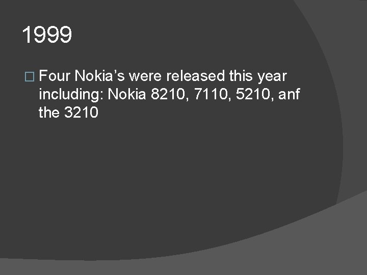 1999 � Four Nokia’s were released this year including: Nokia 8210, 7110, 5210, anf