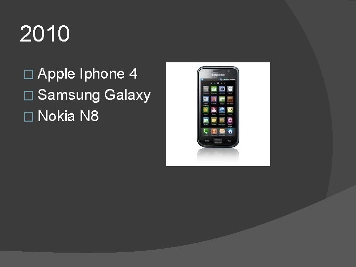 2010 � Apple Iphone 4 � Samsung Galaxy � Nokia N 8 