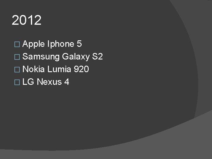 2012 � Apple Iphone 5 � Samsung Galaxy S 2 � Nokia Lumia 920