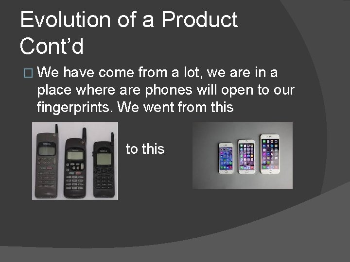 Evolution of a Product Cont’d � We have come from a lot, we are