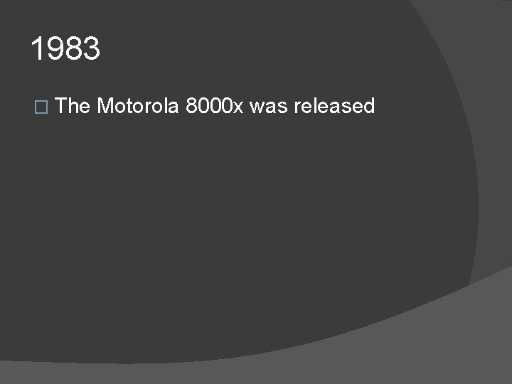 1983 � The Motorola 8000 x was released 