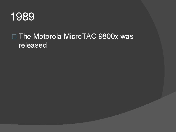 1989 � The Motorola Micro. TAC 9800 x was released 