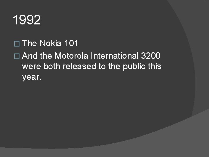1992 � The Nokia 101 � And the Motorola International 3200 were both released