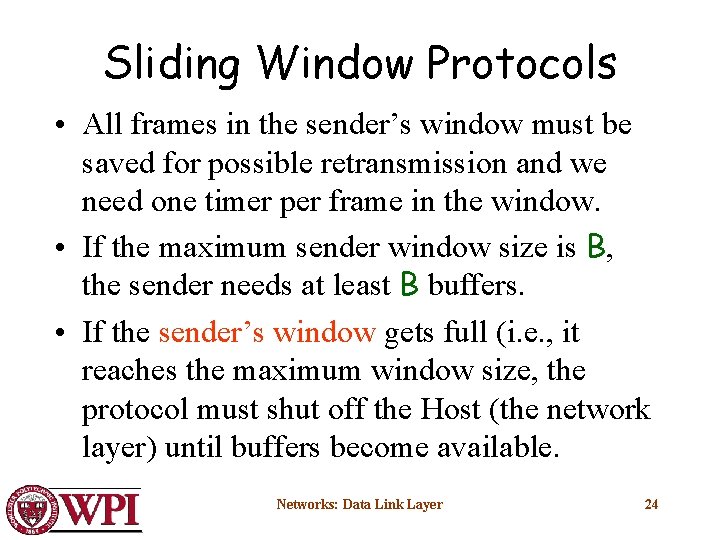 Sliding Window Protocols • All frames in the sender’s window must be saved for