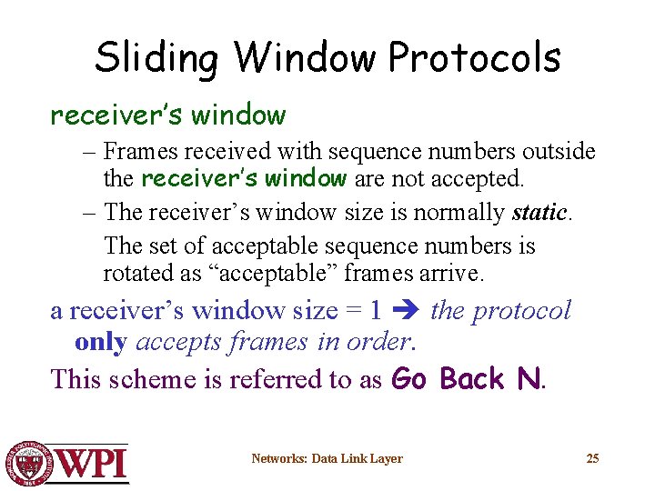 Sliding Window Protocols receiver’s window – Frames received with sequence numbers outside the receiver’s