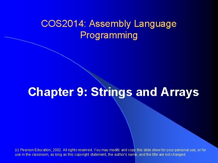 COS 2014: Assembly Language Programming Chapter 9: Strings and Arrays (c) Pearson Education, 2002.