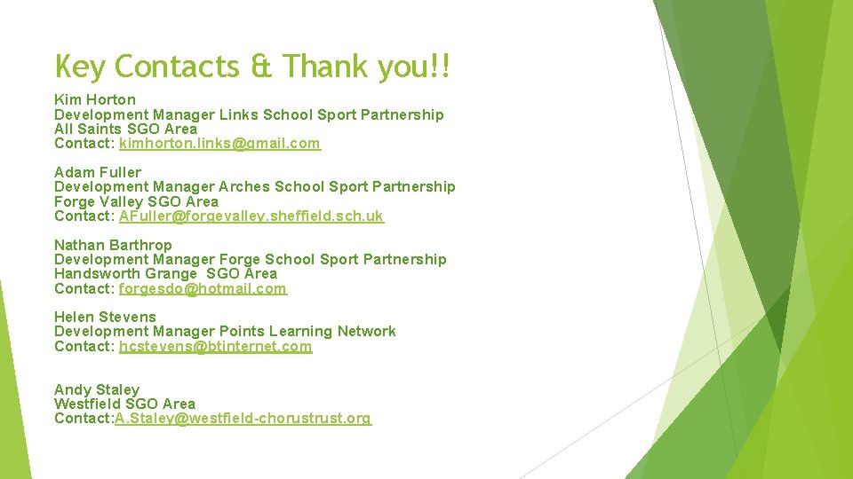 Key Contacts & Thank you!! Kim Horton Development Manager Links School Sport Partnership All