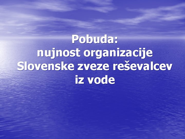 Pobuda: nujnost organizacije Slovenske zveze reševalcev iz vode 