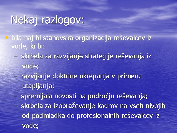 Nekaj razlogov: • bila naj bi stanovska organizacija reševalcev iz vode, ki bi: –