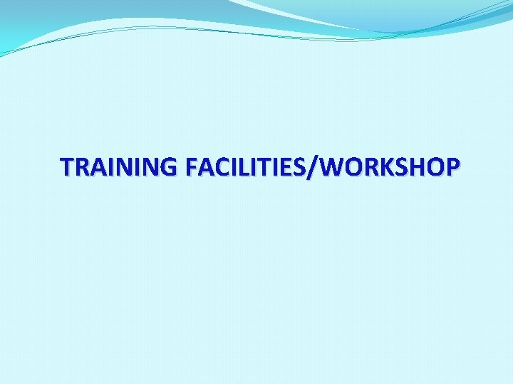 TRAINING FACILITIES/WORKSHOP 