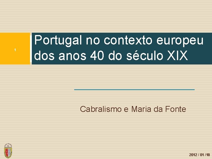 1 Portugal no contexto europeu dos anos 40 do século XIX Cabralismo e Maria