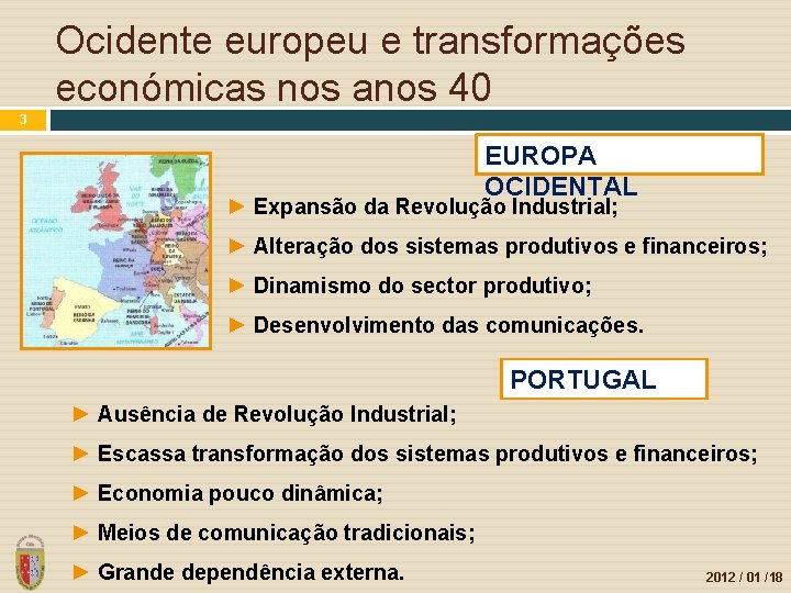 Ocidente europeu e transformações económicas nos anos 40 3 EUROPA OCIDENTAL ► Expansão da