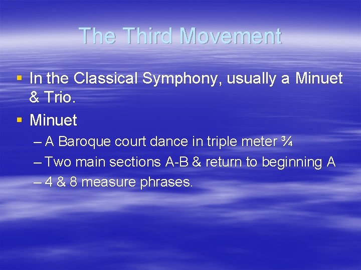 The Third Movement § In the Classical Symphony, usually a Minuet & Trio. §