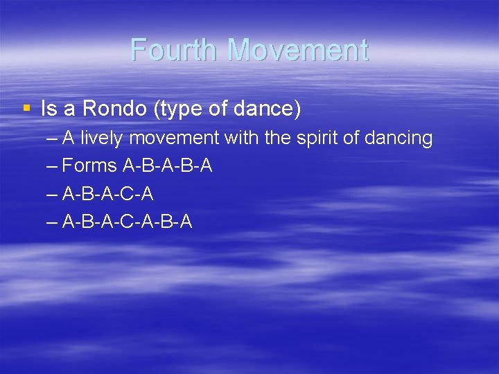 Fourth Movement § Is a Rondo (type of dance) – A lively movement with