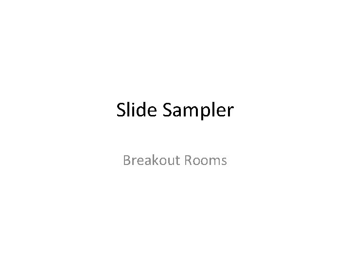 Slide Sampler Breakout Rooms 
