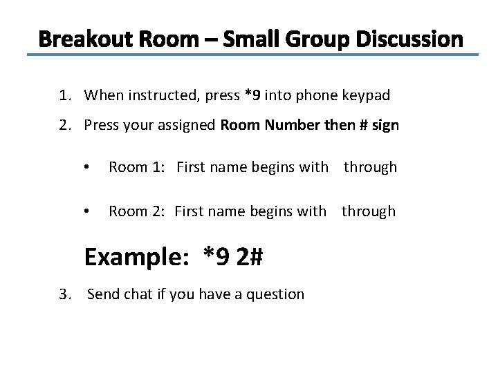Breakout Room – Small Group Discussion 1. When instructed, press *9 into phone keypad