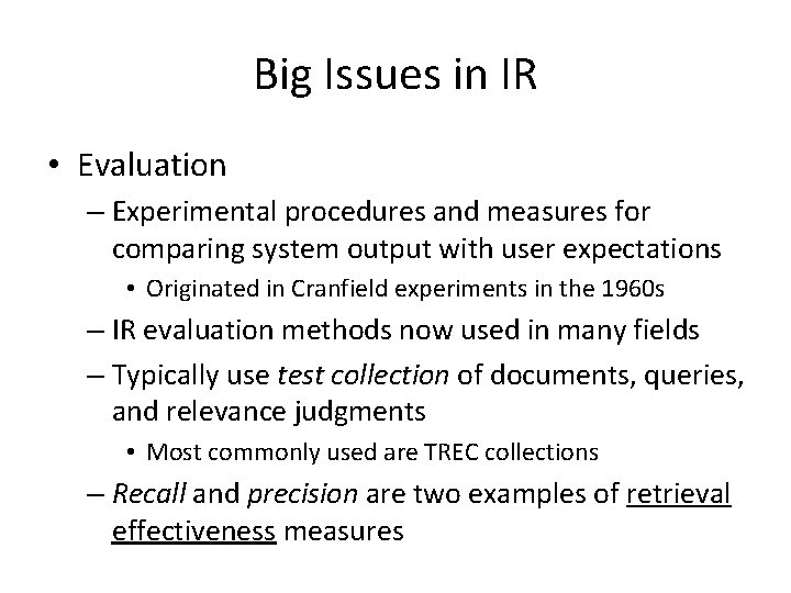 Big Issues in IR • Evaluation – Experimental procedures and measures for comparing system