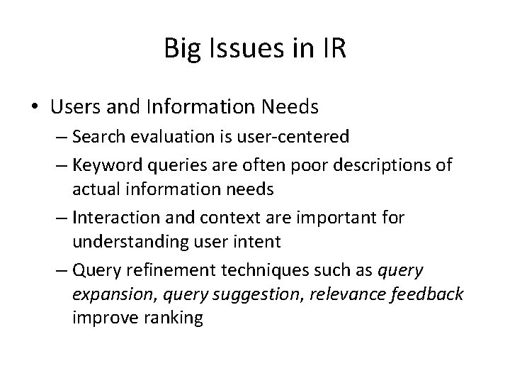 Big Issues in IR • Users and Information Needs – Search evaluation is user-centered