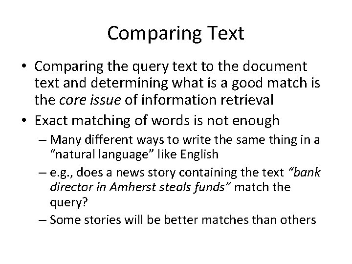 Comparing Text • Comparing the query text to the document text and determining what