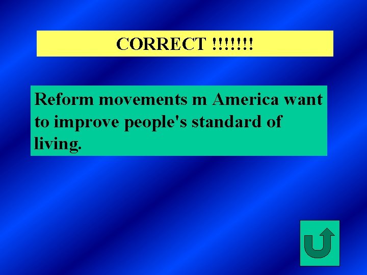 CORRECT !!!!!!! Reform movements m America want to improve people's standard of living. 