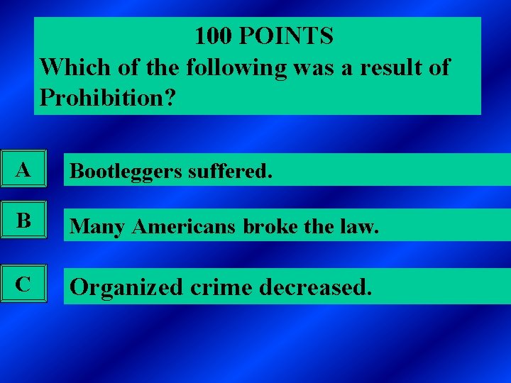 100 POINTS Which of the following was a result of Prohibition? A Bootleggers suffered.