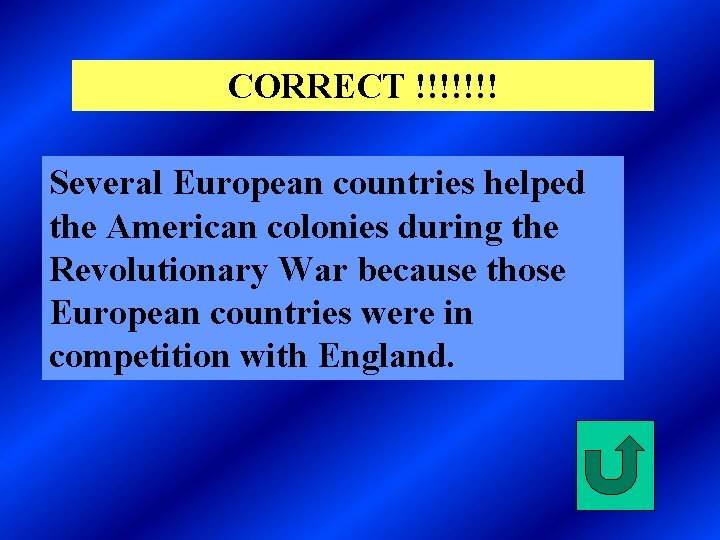 CORRECT !!!!!!! Several European countries helped the American colonies during the Revolutionary War because