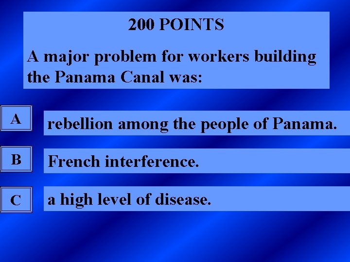 200 POINTS A major problem for workers building the Panama Canal was: A rebellion