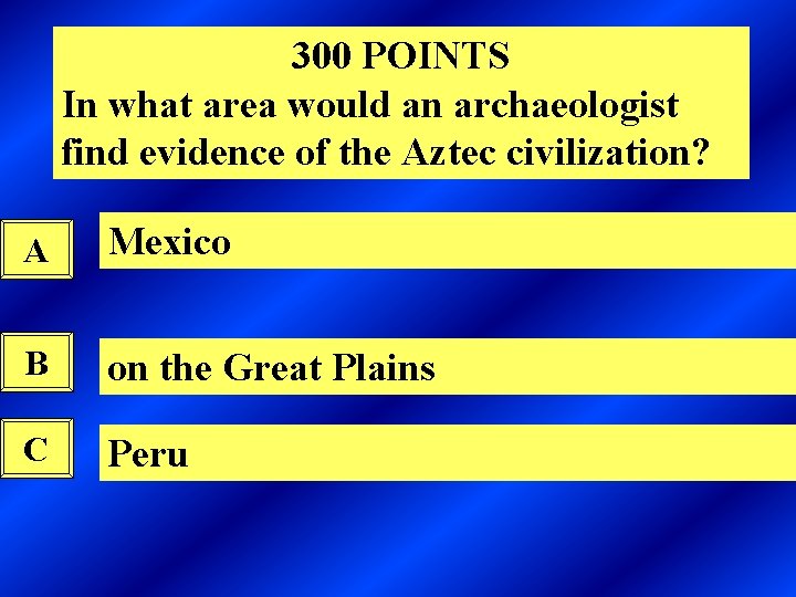 300 POINTS In what area would an archaeologist find evidence of the Aztec civilization?