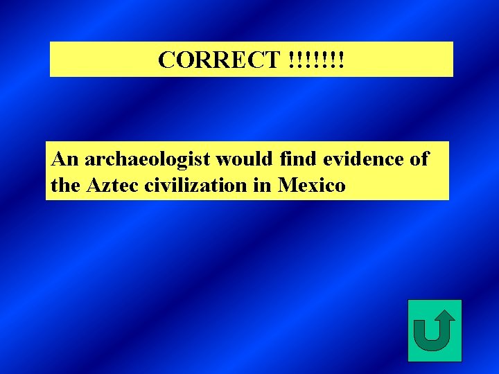 CORRECT !!!!!!! An archaeologist would find evidence of the Aztec civilization in Mexico 