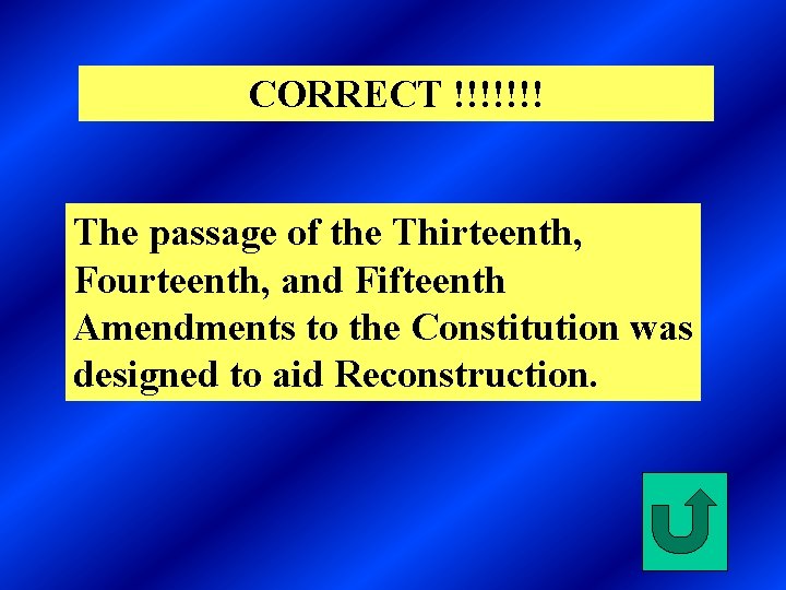 CORRECT !!!!!!! The passage of the Thirteenth, Fourteenth, and Fifteenth Amendments to the Constitution