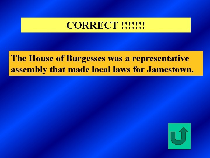 CORRECT !!!!!!! The House of Burgesses was a representative assembly that made local laws