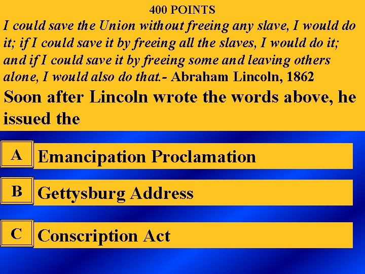 400 POINTS I could save the Union without freeing any slave, I would do