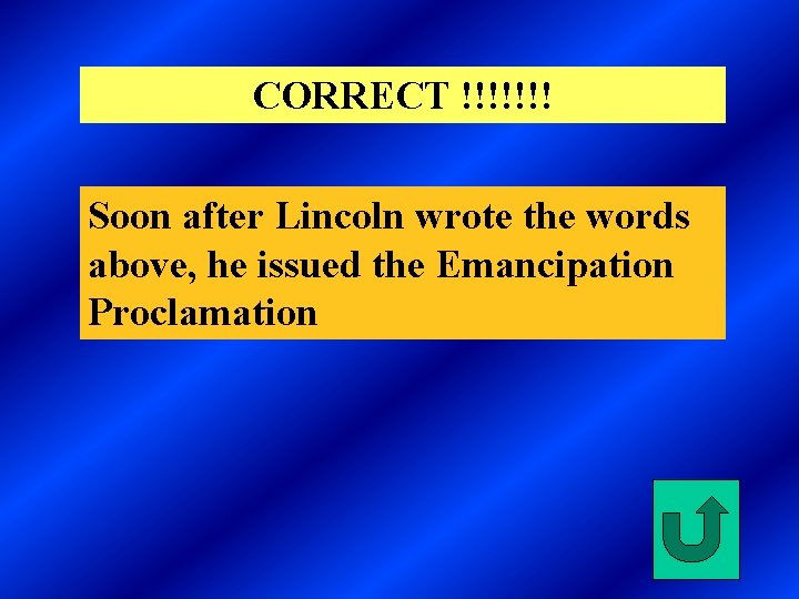 CORRECT !!!!!!! Soon after Lincoln wrote the words above, he issued the Emancipation Proclamation