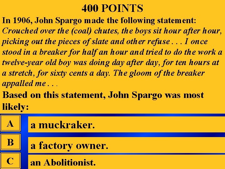 400 POINTS In 1906, John Spargo made the following statement: Crouched over the (coal)
