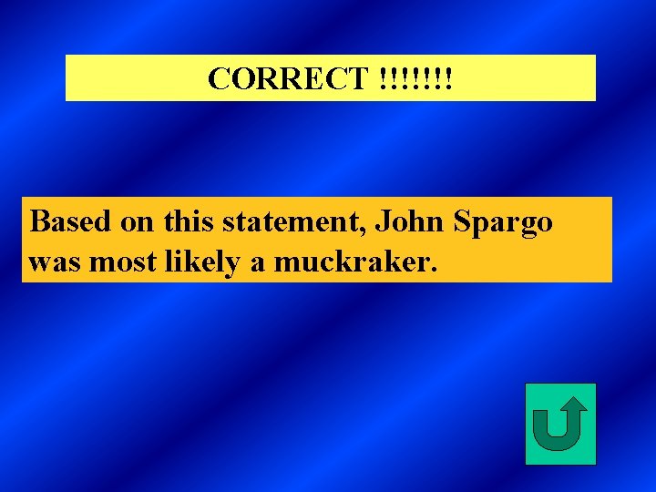 CORRECT !!!!!!! Based on this statement, John Spargo was most likely a muckraker. 