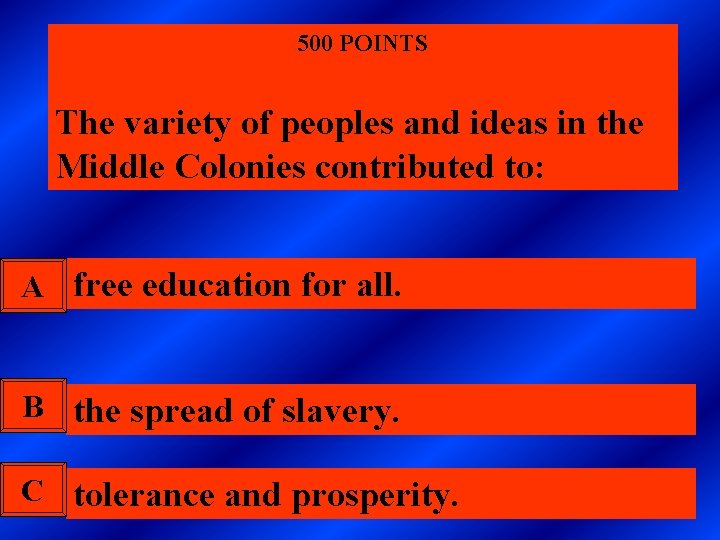 500 POINTS The variety of peoples and ideas in the Middle Colonies contributed to: