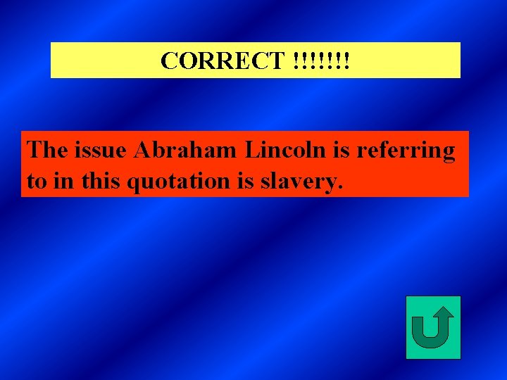 CORRECT !!!!!!! The issue Abraham Lincoln is referring to in this quotation is slavery.