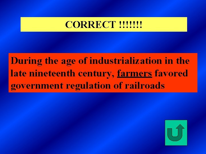 CORRECT !!!!!!! During the age of industrialization in the late nineteenth century, farmers favored