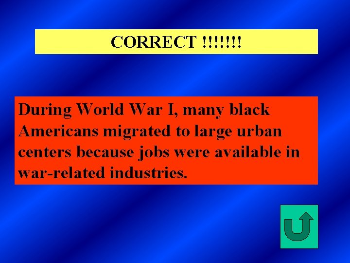 CORRECT !!!!!!! During World War I, many black Americans migrated to large urban centers