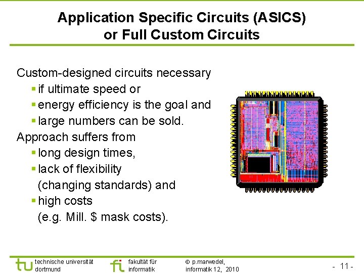 TU Dortmund Application Specific Circuits (ASICS) or Full Custom Circuits Custom-designed circuits necessary §