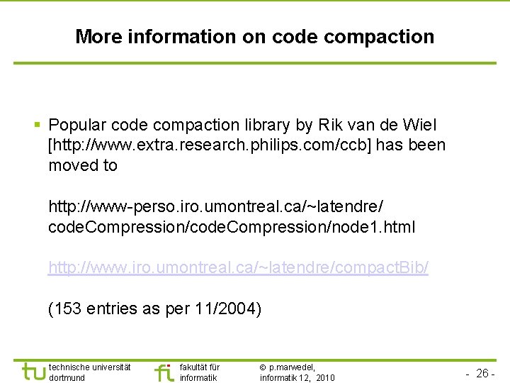 TU Dortmund More information on code compaction § Popular code compaction library by Rik