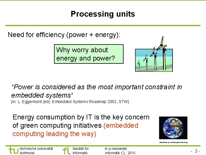 TU Dortmund Processing units Need for efficiency (power + energy): Why worry about energy